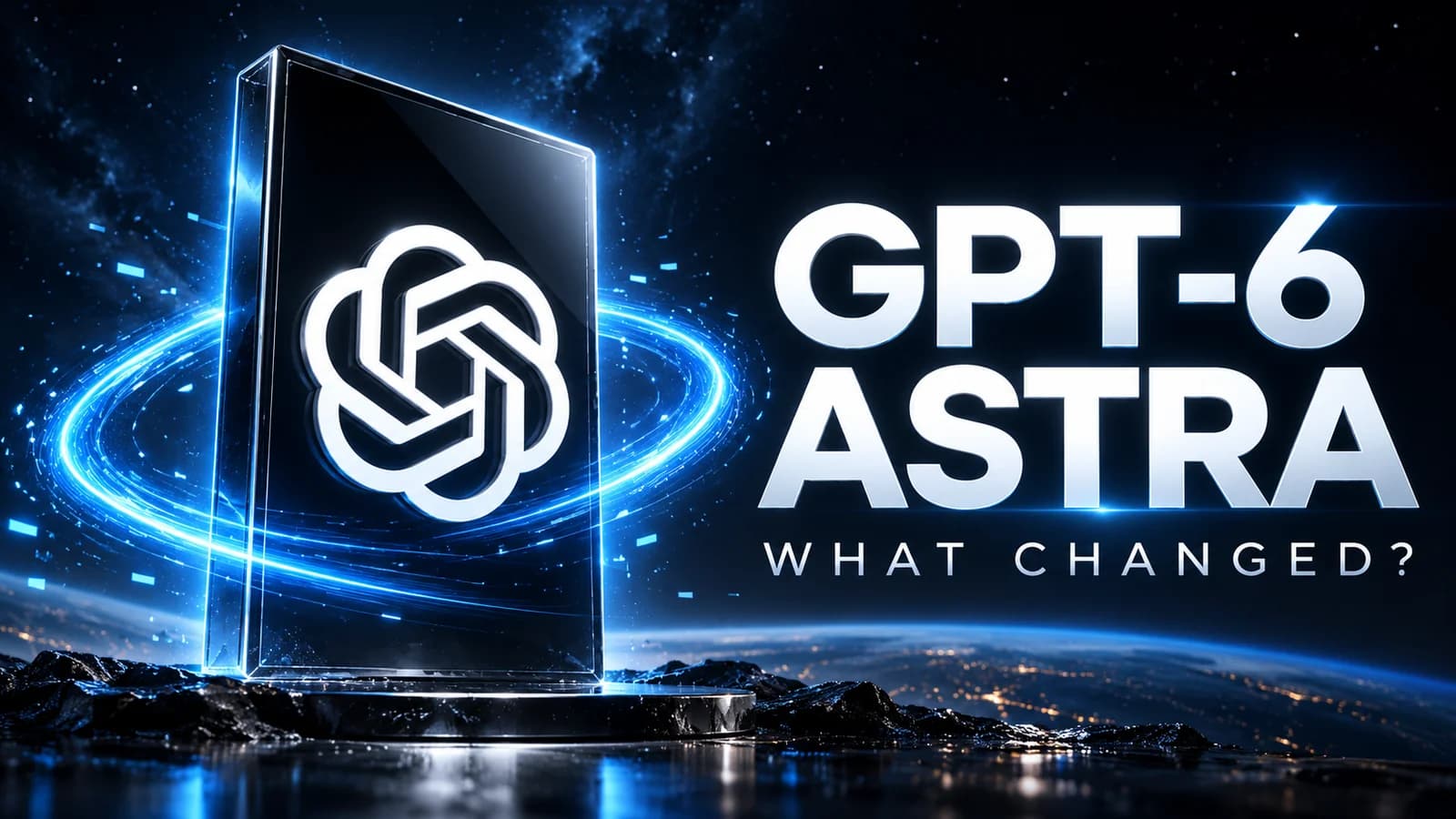 GPT-6 Astra editorial thumbnail with the OpenAI logo, blue energy ring and What Changed headline